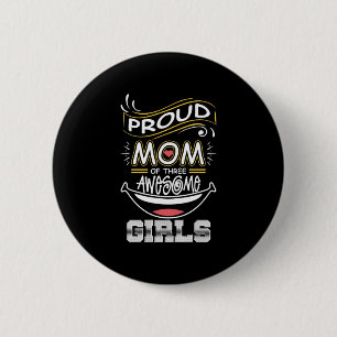 Mother Art   Proud Mom Of Three Awesome Girls 6 Cm Round Badge