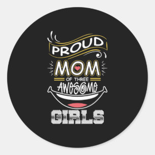 Mother Art Proud Mom Of Three Awesome Girls Classic Round Sticker