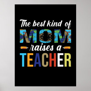 Mother Art The Best Kind Of Mom Raises A Teacher Poster