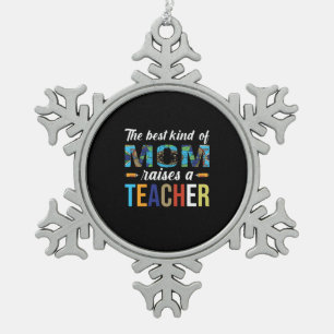 Mother Art The Best Kind Of Mom Raises A Teacher Snowflake Pewter Christmas Ornament