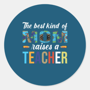 Mother Art The Best Kind Of Mum Raises A Teacher Classic Round Sticker