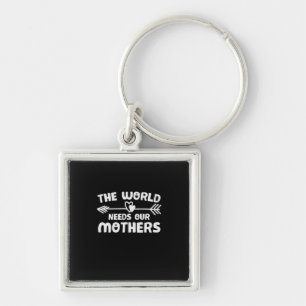 Mother Art The World Needs Our Mothers Key Ring
