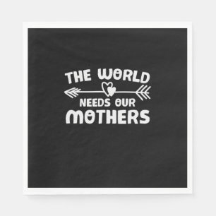 Mother Art The World Needs Our Mothers Napkin