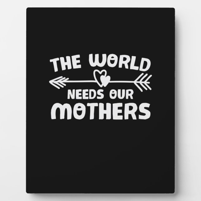 Mother Art The World Needs Our Mothers Plaque (Front)