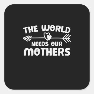 Mother Art The World Needs Our Mothers Square Sticker