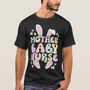 Mother Baby Nurse Easter Bunny Postpartum Nurse Ea T-Shirt