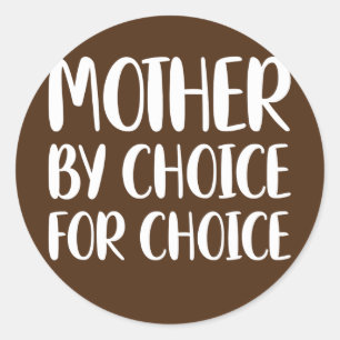 Mother By Choice For Choice  Classic Round Sticker