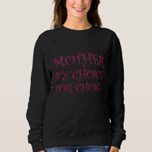 Mother By Choice For Choice Feminist Women Right P Sweatshirt