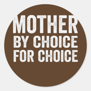 Mother By Choice For Choice Pro Choice Feminist Classic Round Sticker