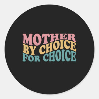 Mother By Choice For Choice Pro Choice Feminist Ri Classic Round Sticker