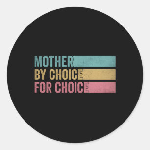 Mother By Choice For Choice Pro Choice Feminist Ri Classic Round Sticker