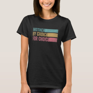 Mother By Choice For Choice Pro Choice Feminist Ri T-Shirt
