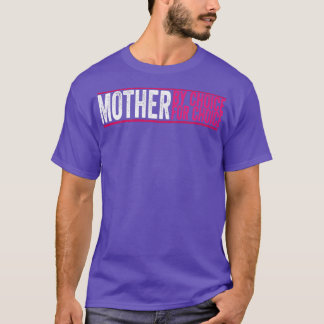 Mother By Choice For Choice Pro Choice Feminist Ri T-Shirt