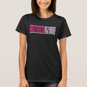 Mother By Choice For Choice Pro Choice Feminist Ri T-Shirt