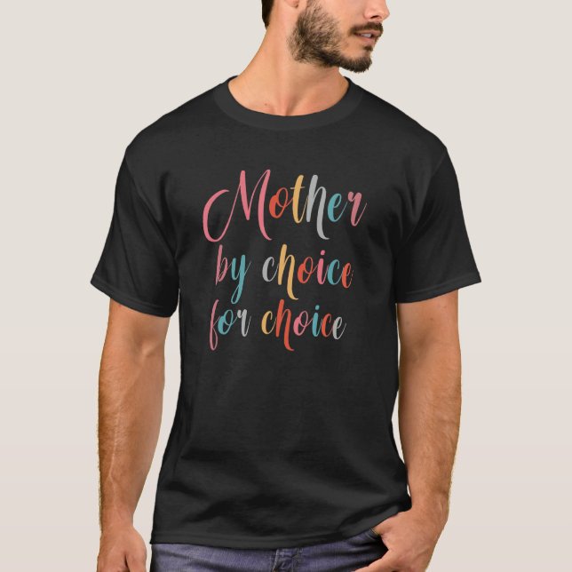 Mother By Choice For Choice Pro Choice Feminist Ri T-Shirt (Front)