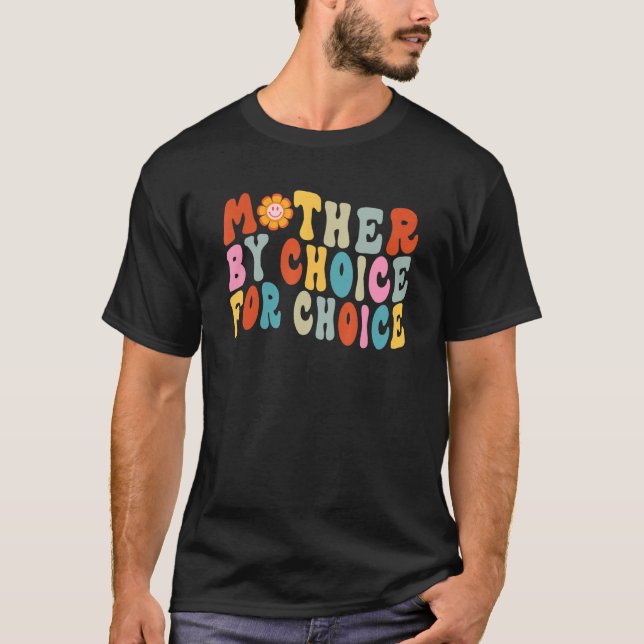 Mother By Choice For Choice Pro Choice Feminist Ri T-Shirt (Front)