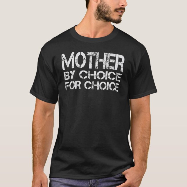 Mother By Choice For Choice Pro Choice Feminist Ri T-Shirt (Front)