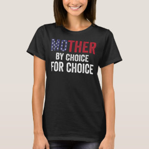 Mother By Choice For Choice Pro Choice Feminist Ri T-Shirt