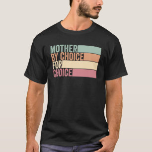 Mother By Choice For Choice Retro Pro Choice Femin T-Shirt