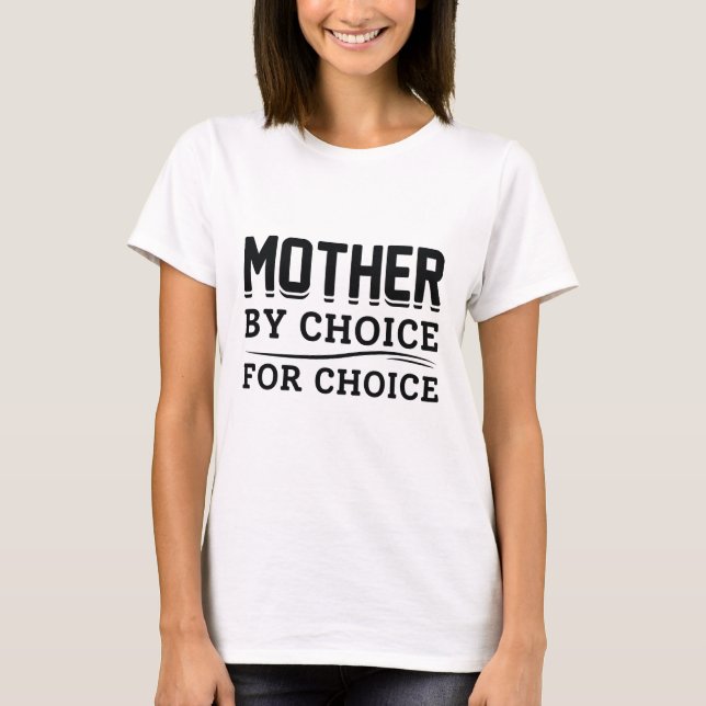 Mother By Choice For Choice T-Shirt (Front)