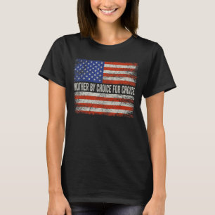 Mother By Choice Pro Choice Us Flag Women Rights T-Shirt