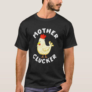 Mother Clucker Chicken Mothers Day Design T-Shirt