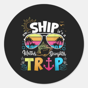 Mother Daughter Cruise Mum Daughter Trip Funny Vac Classic Round Sticker
