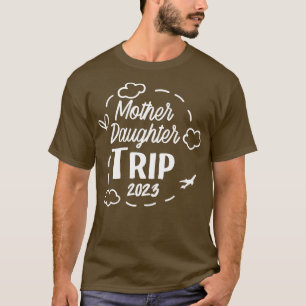 Mother Daughter Trip 2023 Family Vacation Mum Daug T-Shirt