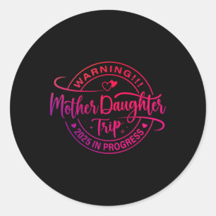 Mother Daughter Trip 2025 Mum Daughter Vacation Tr Classic Round Sticker