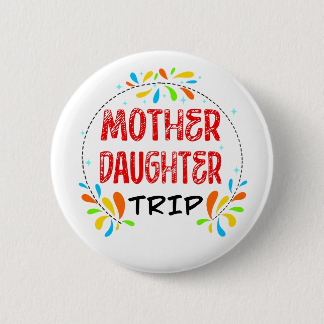 Mother Daughter Trip  6 Cm Round Badge (Front)