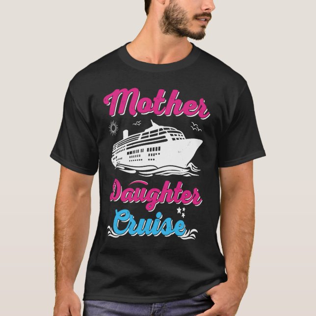 Mother Daughter Trip  And Mother Daughter Cruise   T-Shirt (Front)