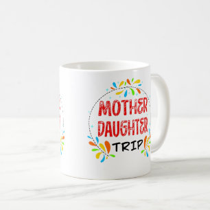 Mother Daughter Trip, Family Trip Coffee Mug