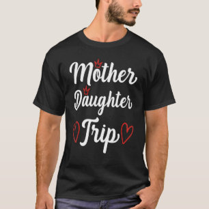 Mother Daughter Trip Matching Family Weekend Vacat T-Shirt