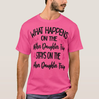 Mother Daughter Trip Vacation Travel Family Vacay  T-Shirt