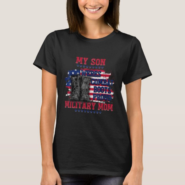 Mother Day My Son Wears Combat Boots Proud Militar T-Shirt (Front)