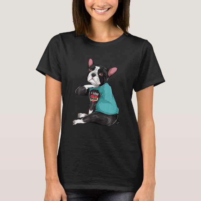 Mother Day Tattooed Dog Mum Boston Terrier I Love T-Shirt (Front)