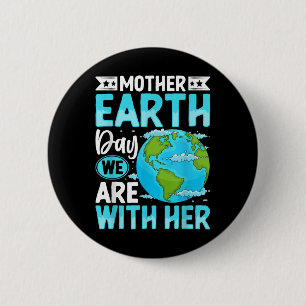 Mother Earth Day We Are With Her Environmental Pro 6 Cm Round Badge