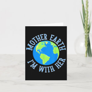 Mother Earth I'm With Her Environmental Protect Th Card