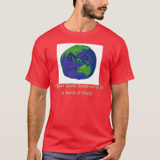 Mother Earth is Mad. T-Shirt