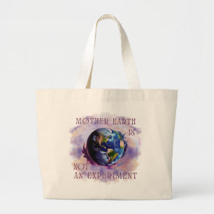 MOTHER EARTH IS NOT AN EXPERIMENT Tote Bag