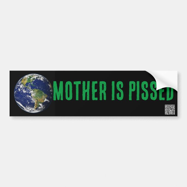 MOTHER (EARTH) IS PISSED BUMPER STICKER (Front)