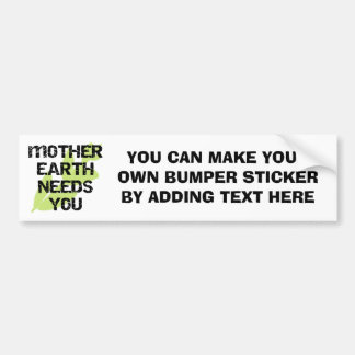 Mother Earth Needs You T-shirts and Gifts Bumper Sticker