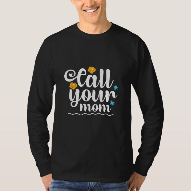Mother Gift Call Your Mum T-Shirt (Front)