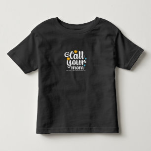 Mother Gift Call Your Mum Toddler T-Shirt