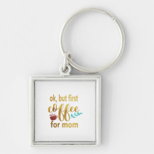 Mother Gift First Coffee For Mum Key Ring