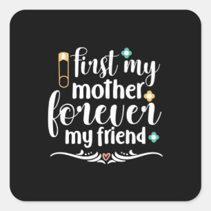 Mother Gift First My Mother Forever Square Sticker