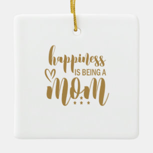 Mother Gift Happiness Is Being A Mom Ceramic Ornament