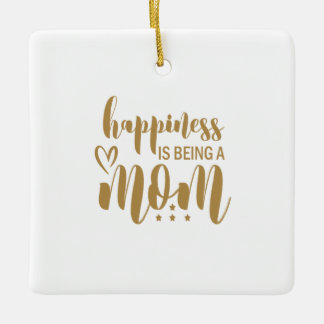 Mother Gift Happiness Is Being A Mom Ceramic Ornament