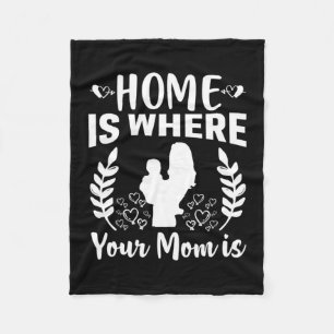 Mother Gift Home Is Where Your Mom Is Fleece Blanket