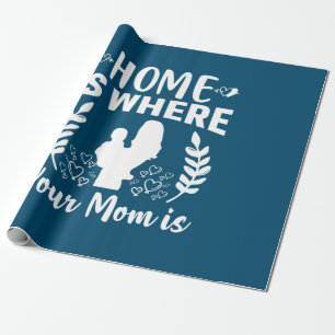 Mother Gift Home Is Where Your Mum Is Wrapping Paper